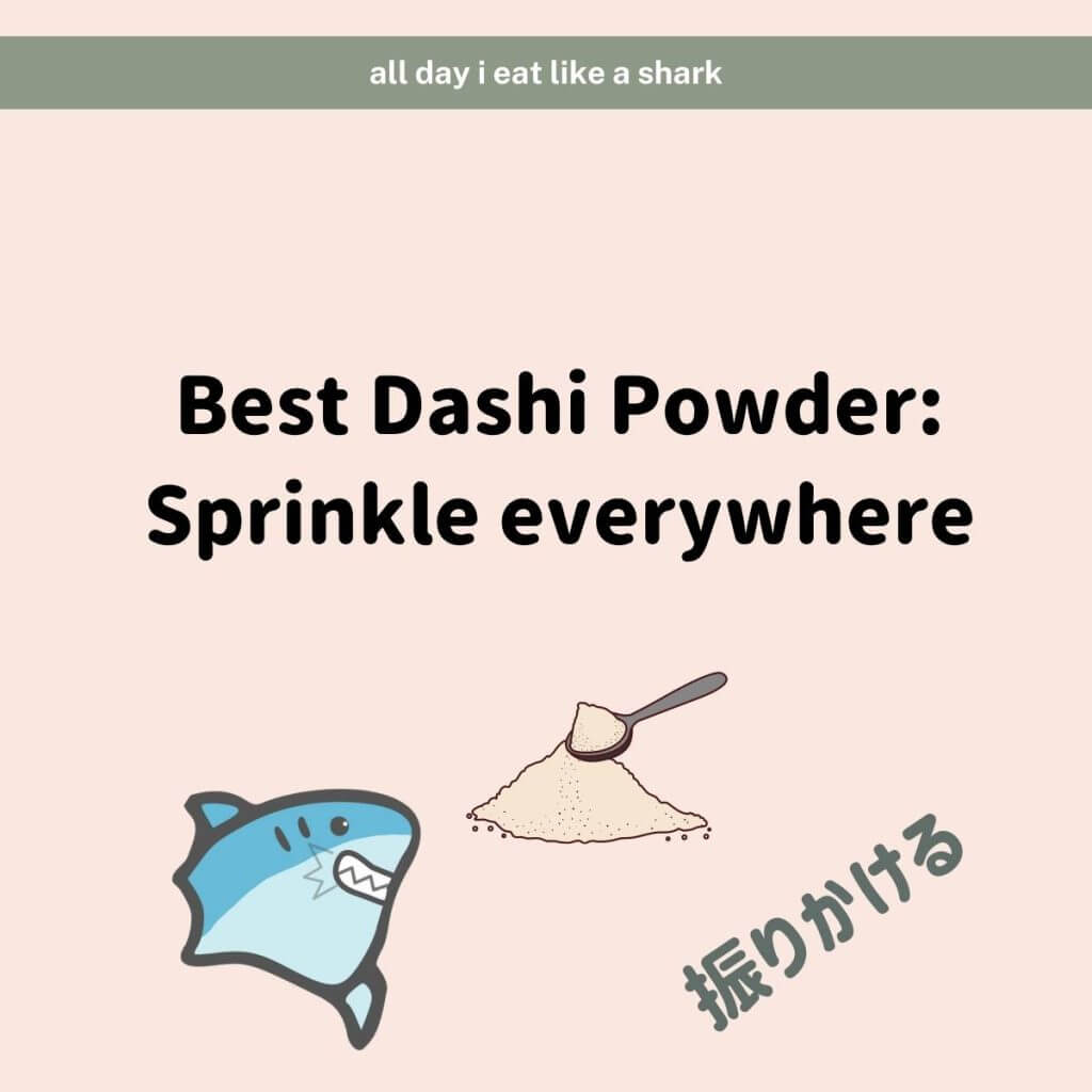Best Dashi Powder:Sprinkle everywhere all day i eat like a shark