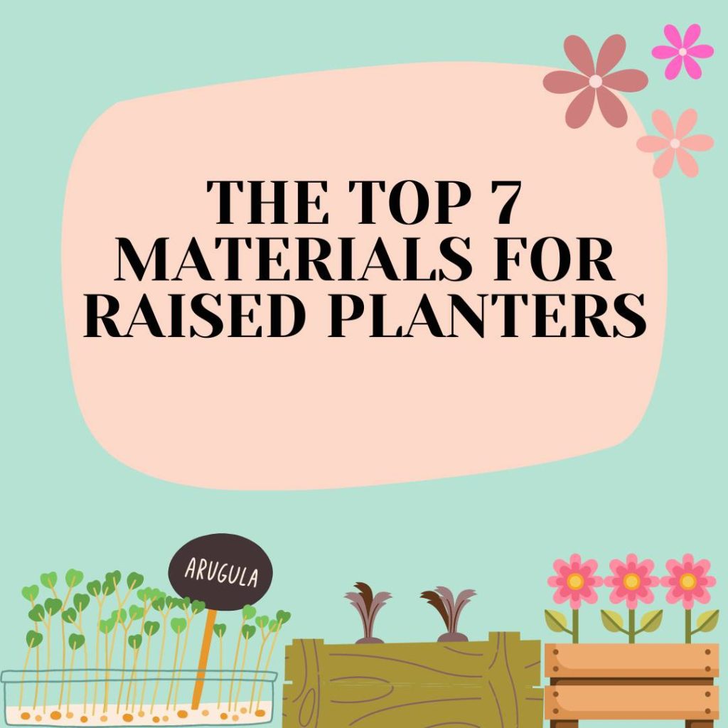 top 7 materials for raised planters