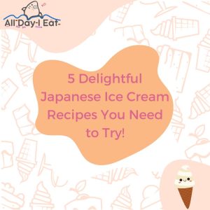 5 Delightful Japanese Ice Cream Recipes You Need to Try!