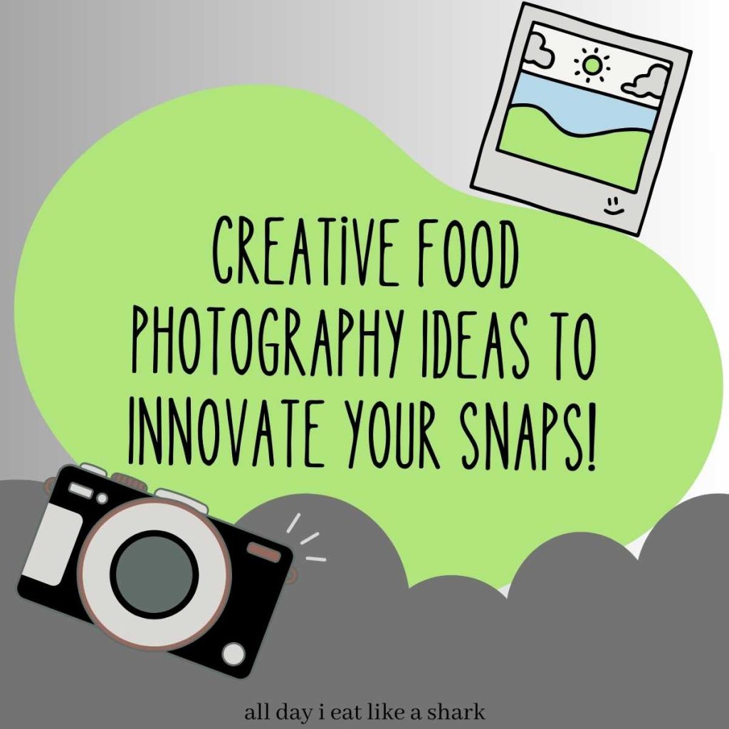 creative food photography ideas to innovate your snaps