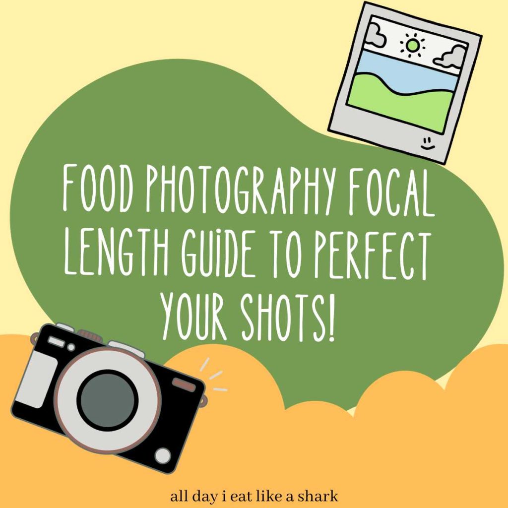 food photography focal length guide to perfect your shots
