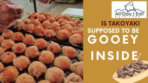 Is takoyaki supposed to be gooey inside?