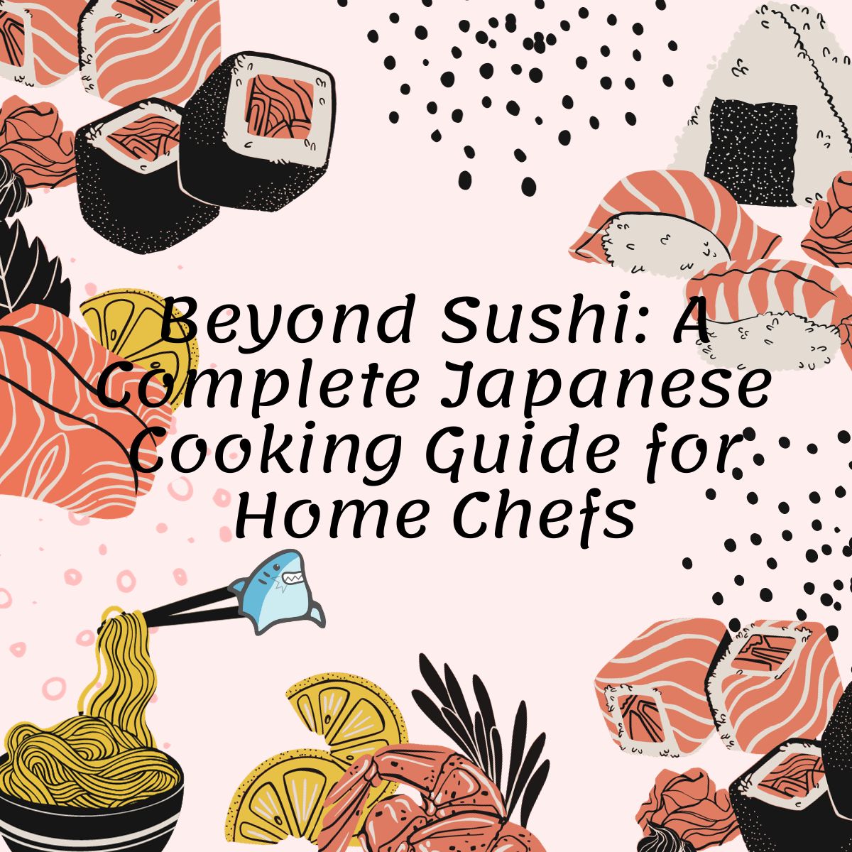 https://cdn.alldayieat.com/wp-content/uploads/2023/11/Beyond-Sushi-A-Complete-Japanese-Cooking-Guide-for-Home-Chefs.jpg