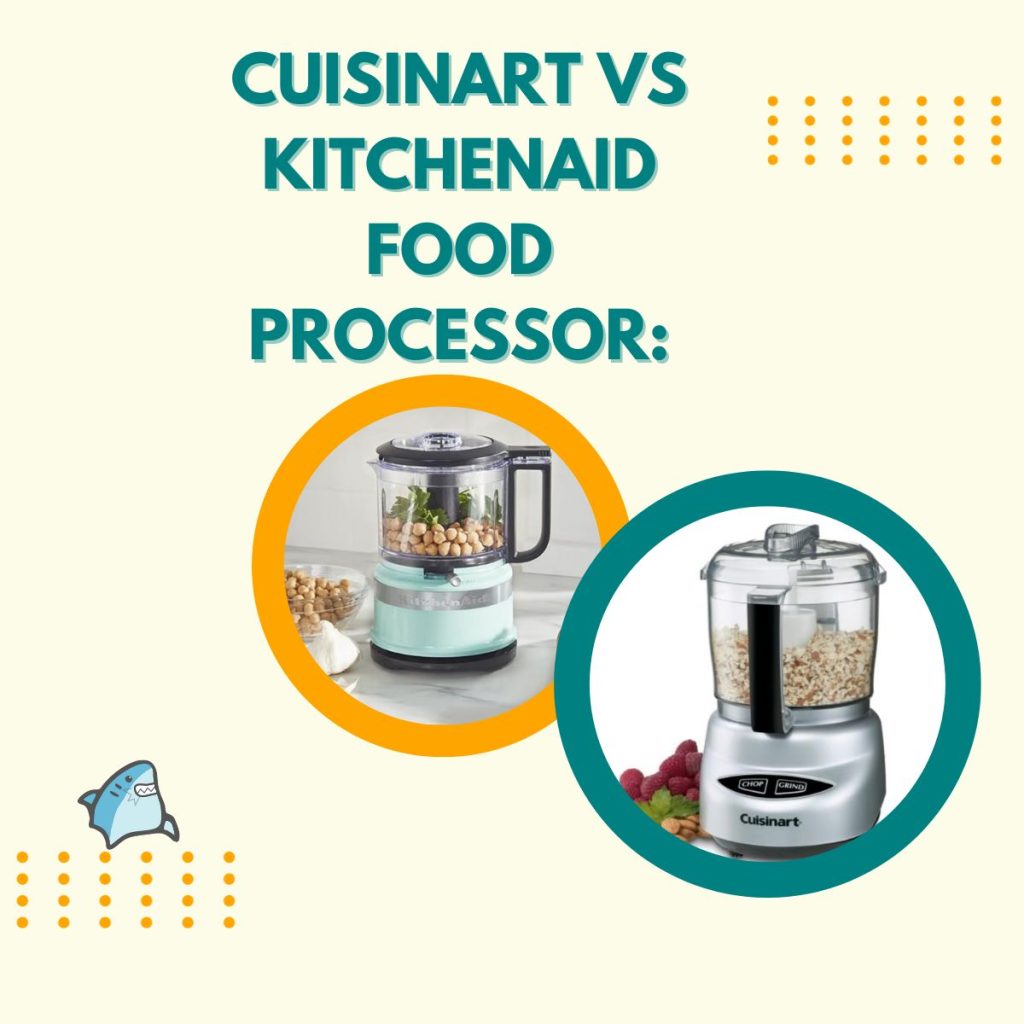 Cuisinart vs KitchenAid Food Processor A Comprehensive Comparison for Informed Purchase