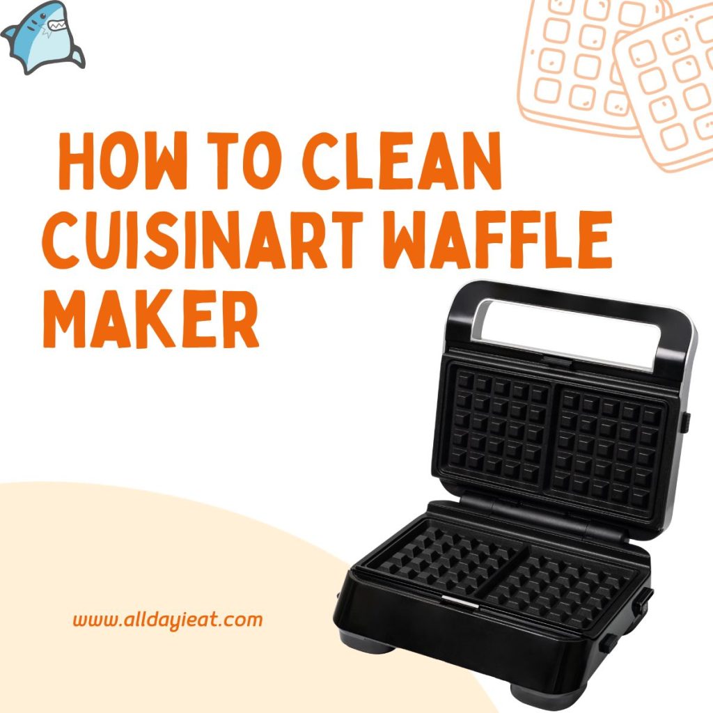 How to Clean Cuisinart Waffle Maker