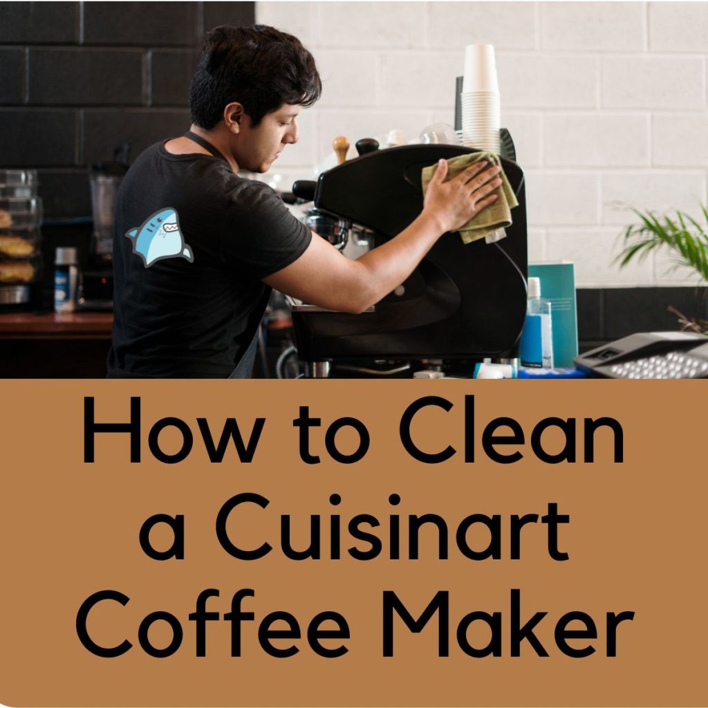 How to Clean a Cuisinart Coffee Maker - An Easy Step-by-Step Guide
