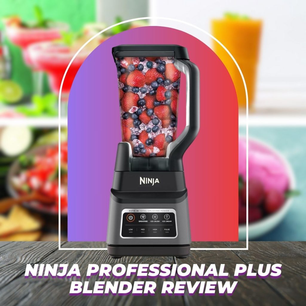 Ninja Professional Plus Blender Review: Blend Like A Pro