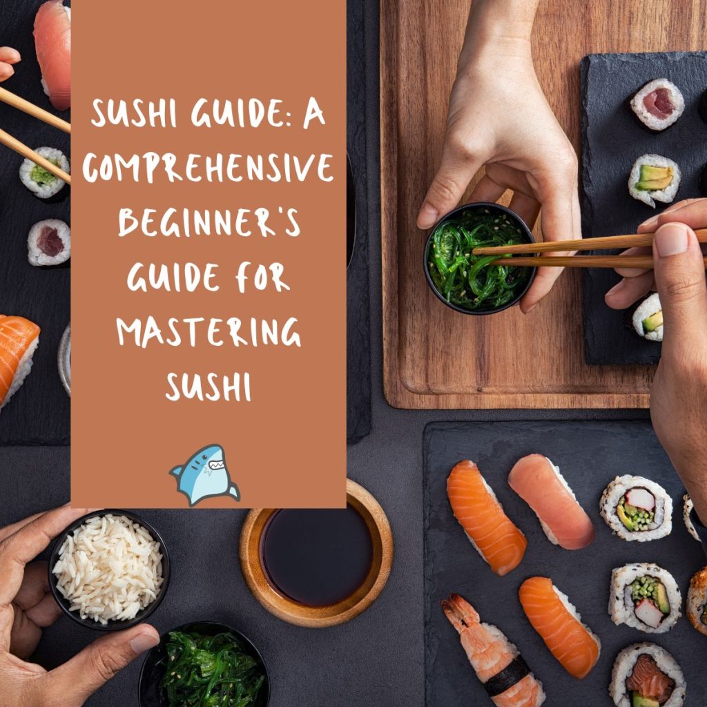 Sushi Guide A Comprehensive Beginner's Guide for Mastering Sushi